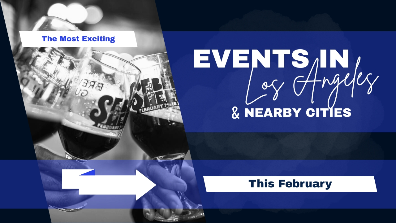 The Most Exciting Events in Los Angeles & Nearby Cities This February